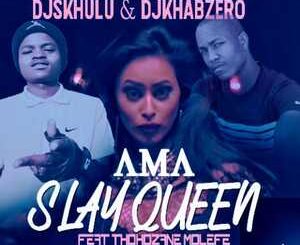 DJ Skhulu & DJ Khabzero – Ama Slay Queen Ft. Thokozane Molefe