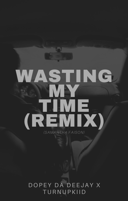 Dopey Da Deejay & TurnUpKiid – Wasting My Time (Remix)