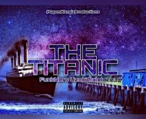 FunkNero Uzok’dlalela – The Titanic