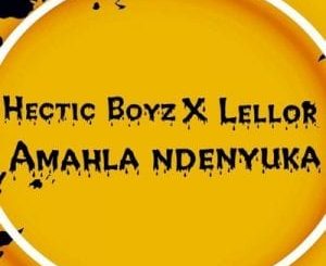 Hectic Boyz & LelloR – Amahla Ndenyuka