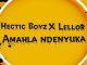 Hectic Boyz & LelloR – Amahla Ndenyuka