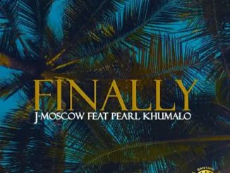 J-Moscow – Finally Ft. Pearl Khumalo