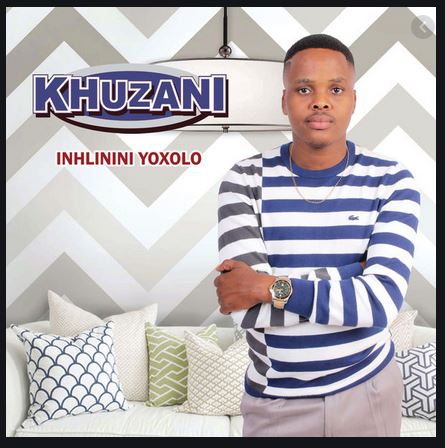 Khuzani – Inhlinini Yoxolo, khuzani 2018 new album