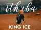 King Ice – iThuba Ft. Bluelle & NaakMusiQ