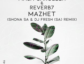 Masa Caroleen & Reverb7 – Mazhet (Shona SA & DJ Fresh SA Remix)