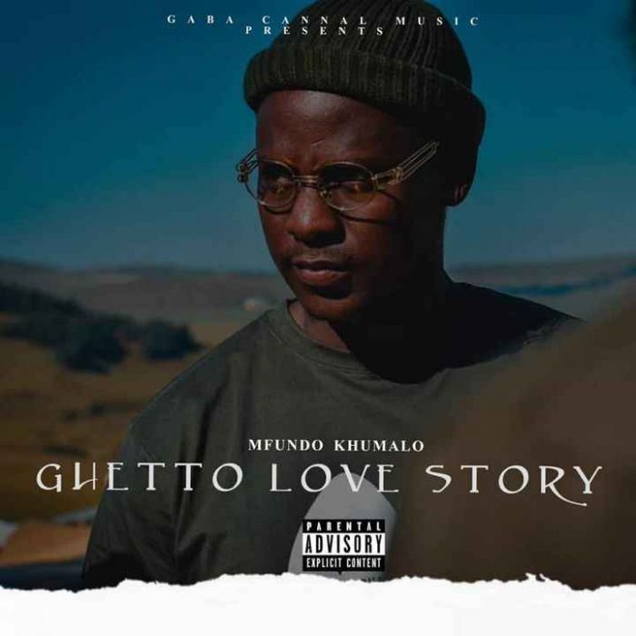 Mfundo Khumalo & Gaba Cannal Music – Ghetto Love Story