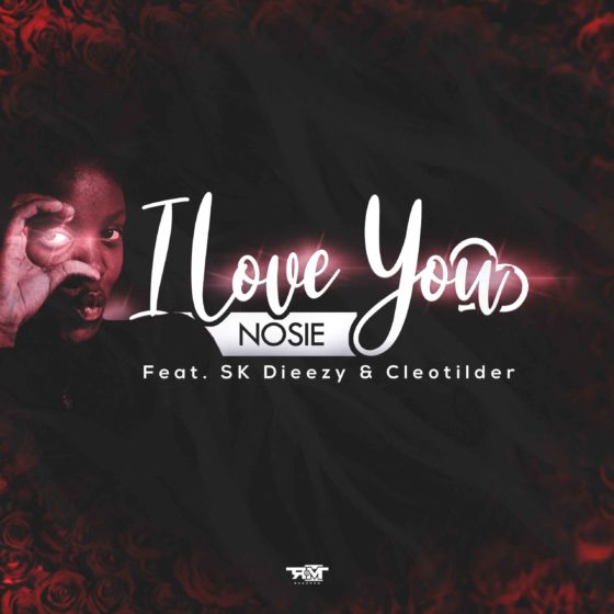 Nosie – I Love You Ft. SK Dieezy & Cleotilder
