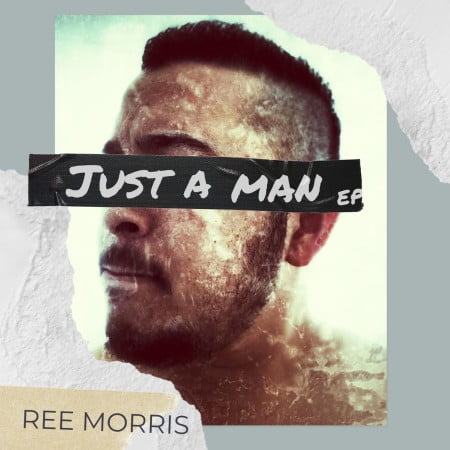 EP: Ree Morris – Just A Man