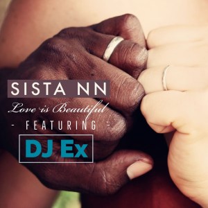 Sista NN & DJ Ex – Love Is Beautiful (Extended Mix)