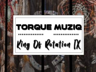 TorQue MuziQ – King Of Rotation Part IX