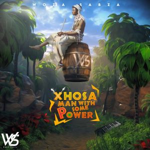 Woza Sabza – Xhosa Man With Some Power II