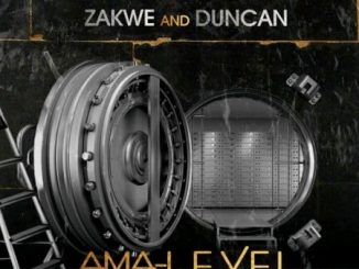 Zakwe & Duncan – Ama-Level Ft. Assessa & Just Bheki