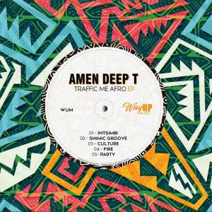 EP: Amen Deep T – Traffic Me Afro
