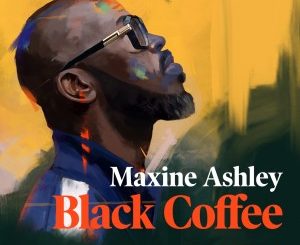 Black Coffee – You Need Me Ft. Sun-El Musician & Maxine Ashley