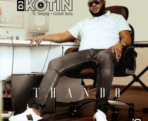 DJ Kotin – Thando Ft. Sneziey & Costah Dolla