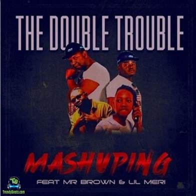 Double Trouble – Mashuping Ft. Mr Brown & Lil Meri