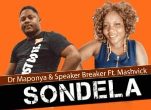 Dr Maponya & Speaker Breaker – Sondela Ft Mashvick