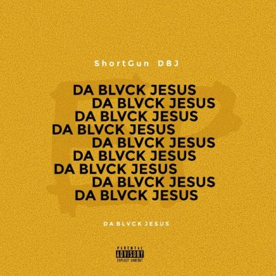 EP: ShortGun DBJ – Da Blvck Jesus