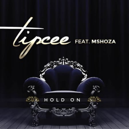 Tipcee – Hold On Ft. Mshoza