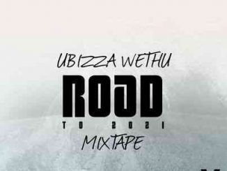 UBiza Wethu – Road To 2021 Mixtape
