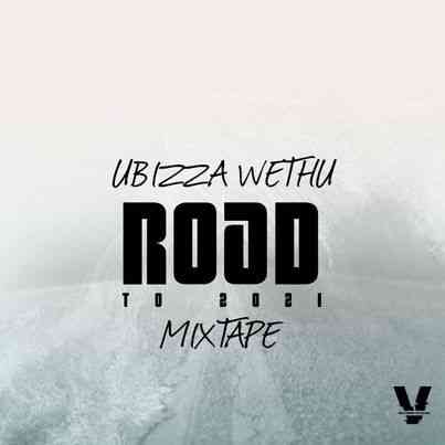 UBiza Wethu – Road To 2021 Mixtape