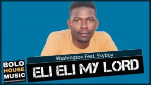 Washington – Eli Eli My Lord Ft. SkyBoy