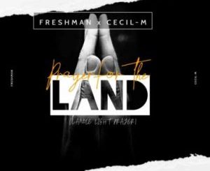 DJ Freshman & Cecil M – Prayer For The Land