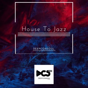EP: Deepconsoul – House To Jazz