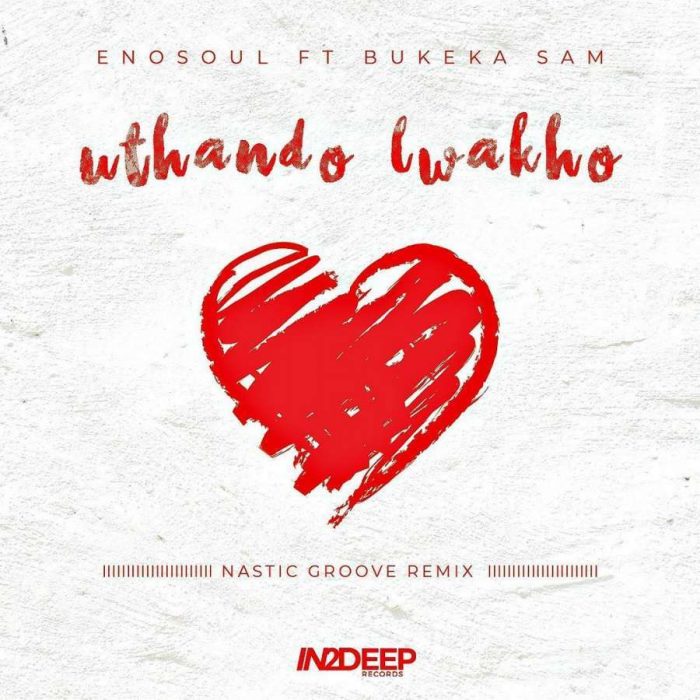 Enosoul – Uthando Lwakho (Nastic Groove Remix) Ft. Bukeka Sam