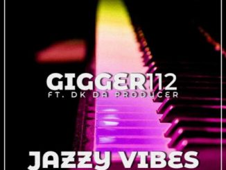 Gigger112 – Jazzy Vibes Ft. De’KeaY