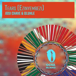 EP: Josi Chave & Oluhle – Tears (Ezinyembezi)