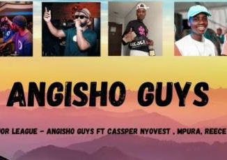 Mr Jazziq & Major League Djz – Angisho Guys Ft. Cassper Nyovest, Reece Madlisa, Mpura & Zuma