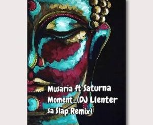 Musaria – Moment Ft. Saturna (DJ Llenter SA Slap Remix)