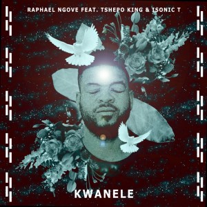 Raphael Ngove – Kwanele (Tshepo King & Isonic T)