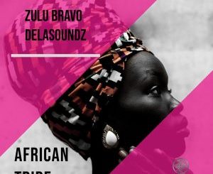 Zulu Bravo & DeLAsoundz – African Tribe