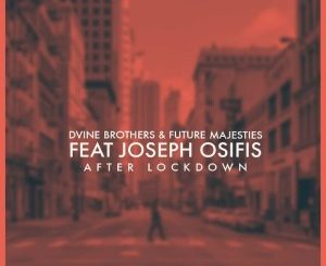 D’vine Brothers & Future Majesties – After Lockdown Ft. Joseph Osifis