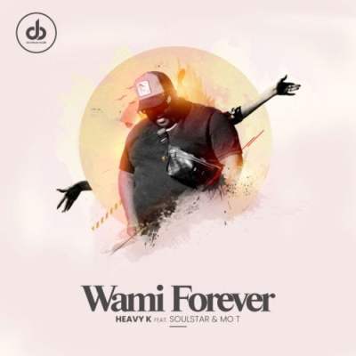 Heavy K – Wami Forever Ft. Soulstar & Mo T