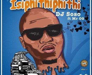DJ Soso – Isipithiphithi Ft. Mr OG