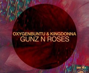 Oxygenbuntu & KingDonna – Gunz N Roses (Original Mix)