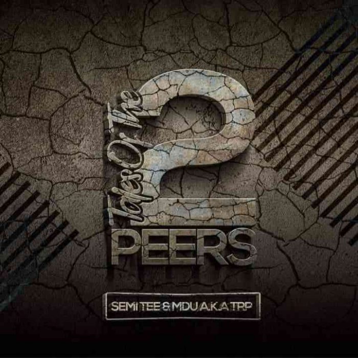 ALBUM: Semi Tee & Mdu aka TRP – Tales of The 2 Peers (Tracklist)