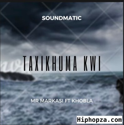 Soundmatic (Mr Markasi) – Taxikhuma kwi Ft. Khobla