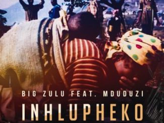 Big Zulu – Inhlupheko Ft. Mduduzi