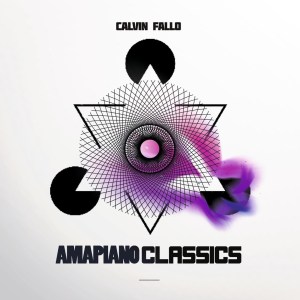 EP: Calvin Fallo – Amapiano Classics
