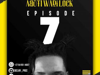 Deejay Pree – Abuti Wadi Lock Episode 7 Mix