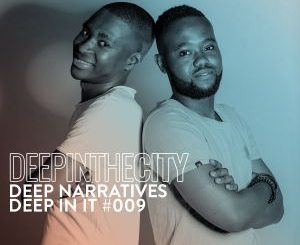 Deep Narratives – Deep In It 009 (Deep In The City)