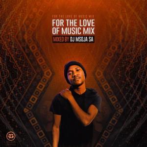 Dj Msoja SA – For The Love Of Music Mix