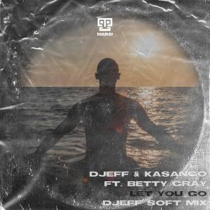 Djeff & Kasango – Let You Go Ft. Betty Gray (DJEFF Soft Mix)