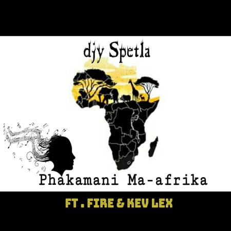 Djy Spetla – Phakamani Ma-afrika  Ft. Fire & Kev Lex