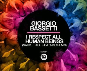 Giorgio Bassetti – I Respect All Human Beings (Native Tribe & Da Q-Bic Remix)