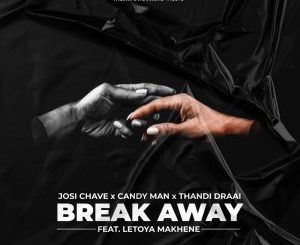 Josi Chave, Candy Man, Thandi Draai, Letoya Makhene – Break Away (Original Mix)
